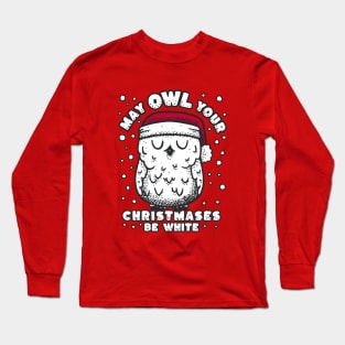 Owl Christmas - May Owl your christmases be white Long Sleeve T-Shirt